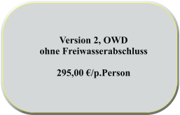 Version 2, OWD  ohne Freiwasserabschluss  295,00 €/p.Person