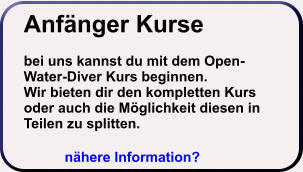 Anfänger Kursebei uns kannst du mit dem Open-Water-Diver Kurs beginnen. Wir bieten dir den kompletten Kurs oder auch die Möglichkeit diesen in Teilen zu splitten.  nähere Information?